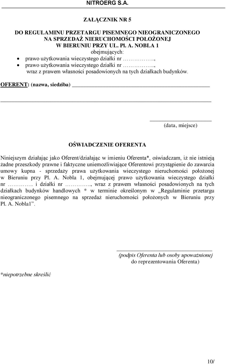 OFERENT: (nazwa, siedziba) (data, miejsce) OŚWIADCZENIE OFERENTA Niniejszym działając jako Oferent/działając w imieniu Oferenta*, oświadczam, iż nie istnieją żadne przeszkody prawne i faktyczne