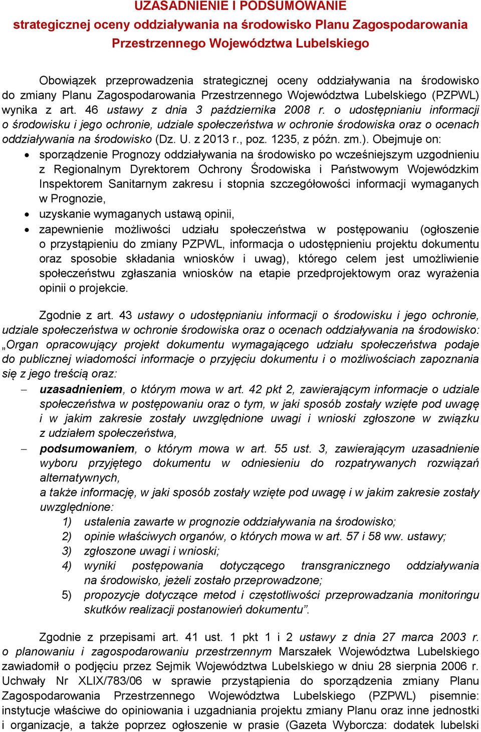 o udostępnianiu informacji o środowisku i jego ochronie, udziale społeczeństwa w ochronie środowiska oraz o ocenach oddziaływania na środowisko (Dz. U. z 2013 r., poz. 1235, z późn. zm.).