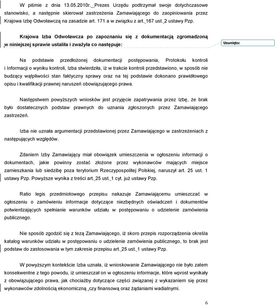 Krajowa Izba Odwoławcza po zapoznaniu się z dokumentacją zgromadzoną w niniejszej sprawie ustaliła i zwaŝyła co następuje: Usunięto: Na podstawie przedłoŝonej dokumentacji postępowania, Protokołu