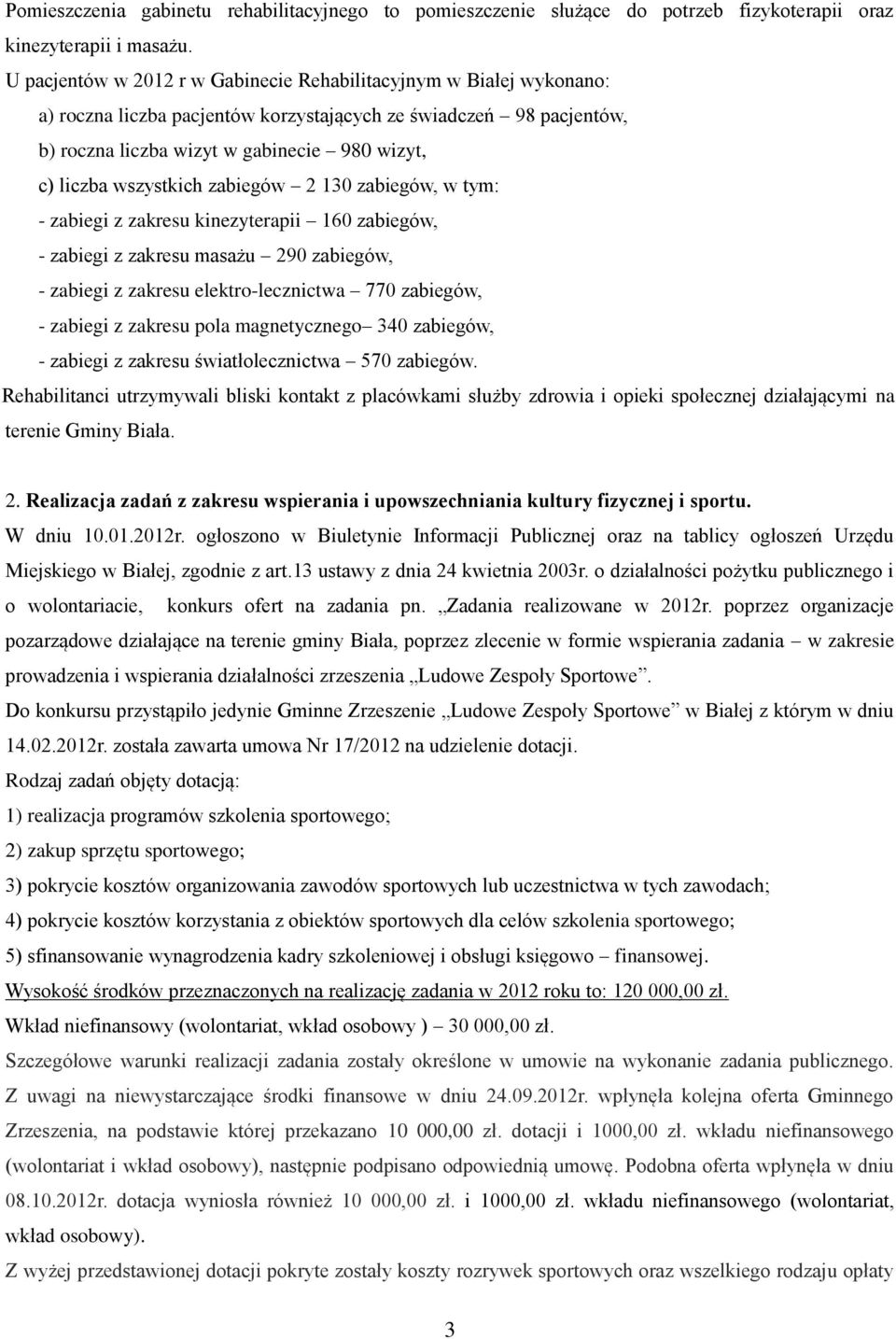 wszystkich zabiegów 2 130 zabiegów, w tym: - zabiegi z zakresu kinezyterapii 160 zabiegów, - zabiegi z zakresu masażu 290 zabiegów, - zabiegi z zakresu elektro-lecznictwa 770 zabiegów, - zabiegi z