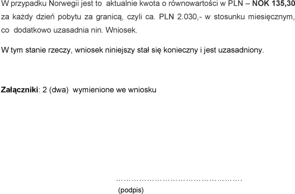 030,- w stosunku miesięcznym, co dodatkowo uzasadnia nin. Wniosek.