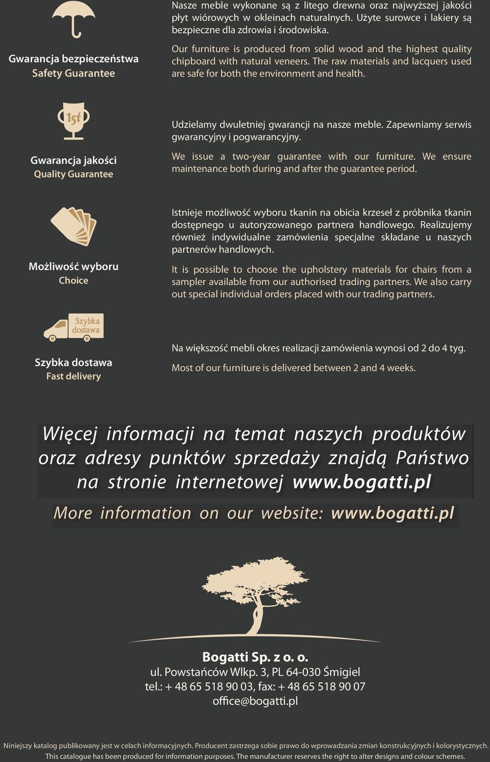 The raw materials and lacquers used are safe for both the environment and health. Udzielamy dwuletniej gwarancji na nasze meble. Zapewniamy serwis gwarancyjny i pogwarancyjny.