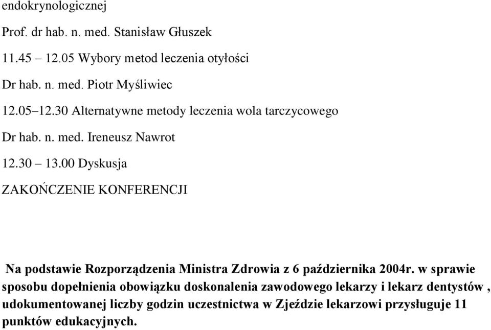 00 Dyskusja ZAKOŃCZENIE KONFERENCJI Na podstawie Rozporządzenia Ministra Zdrowia z 6 października 2004r.