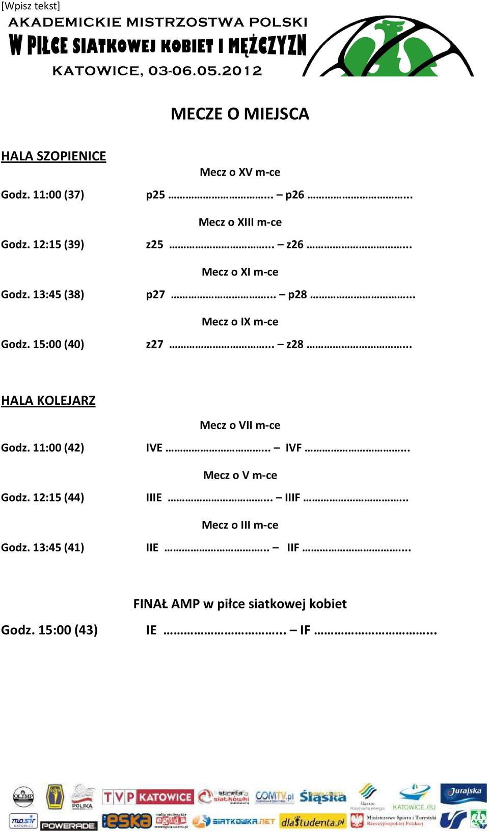 .. z28... HALA KOLEJARZ Mecz o VII m-ce Godz. 11:00 (42) IVE... IVF... Mecz o V m-ce Godz. 12:15 (44) IIIE.