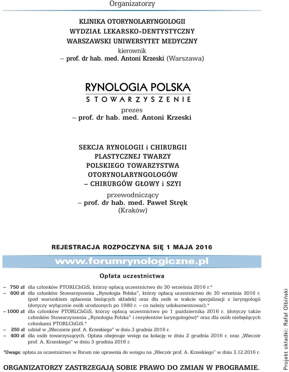 dr hab. med. Pawe Str k (Kraków) REJESTRACJA ROZPOCZYNA SI 1 MAJA 2016 www.forumrynologiczne.pl Op ata uczestnictwa 750 z dla cz onków PTORLChGiS, którzy op acà uczestnictwo do 30 wrzeênia 2016 r.