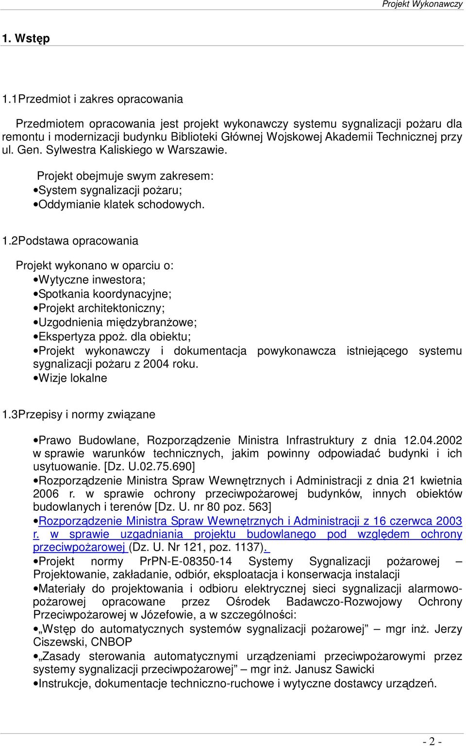 ul. Gen. Sylwestra Kaliskiego w Warszawie. Projekt obejmuje swym zakresem: System sygnalizacji poŝaru; Oddymianie klatek schodowych. 1.