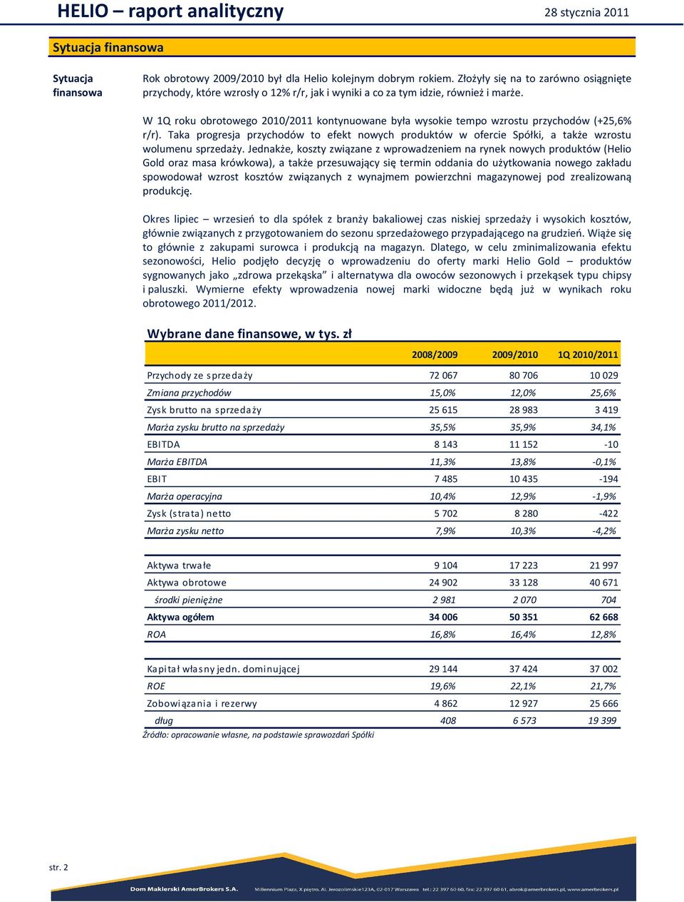 W 1Q roku obrotowego 2010/2011 kontynuowane była wysokie tempo wzrostu przychodów (+25,6% r/r).