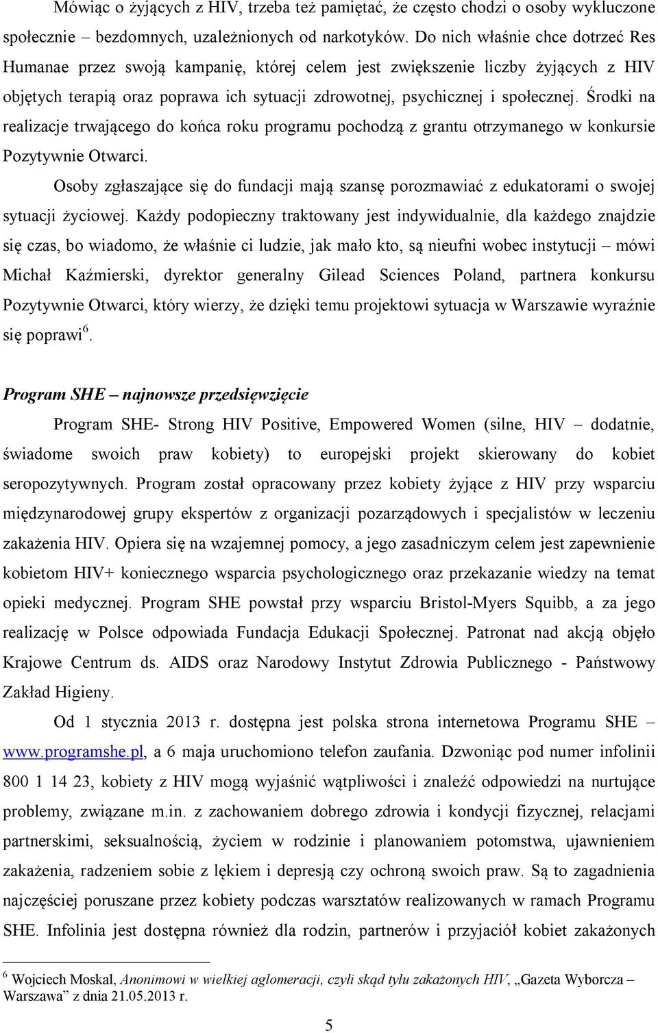 Środki na realizacje trwającego do końca roku programu pochodzą z grantu otrzymanego w konkursie Pozytywnie Otwarci.