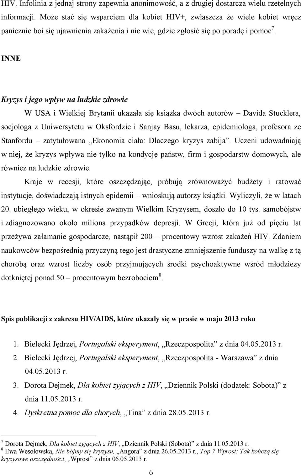 INNE Kryzys i jego wpływ na ludzkie zdrowie W USA i Wielkiej Brytanii ukazała się książka dwóch autorów Davida Stucklera, socjologa z Uniwersytetu w Oksfordzie i Sanjay Basu, lekarza, epidemiologa,