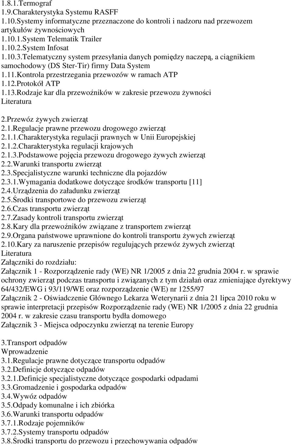 Protokół ATP 1.13.Rodzaje kar dla przewoźników w zakresie przewozu Ŝywności 2.Przewóz Ŝywych zwierząt 2.1.Regulacje prawne przewozu drogowego zwierząt 2.1.1.Charakterystyka regulacji prawnych w Unii Europejskiej 2.