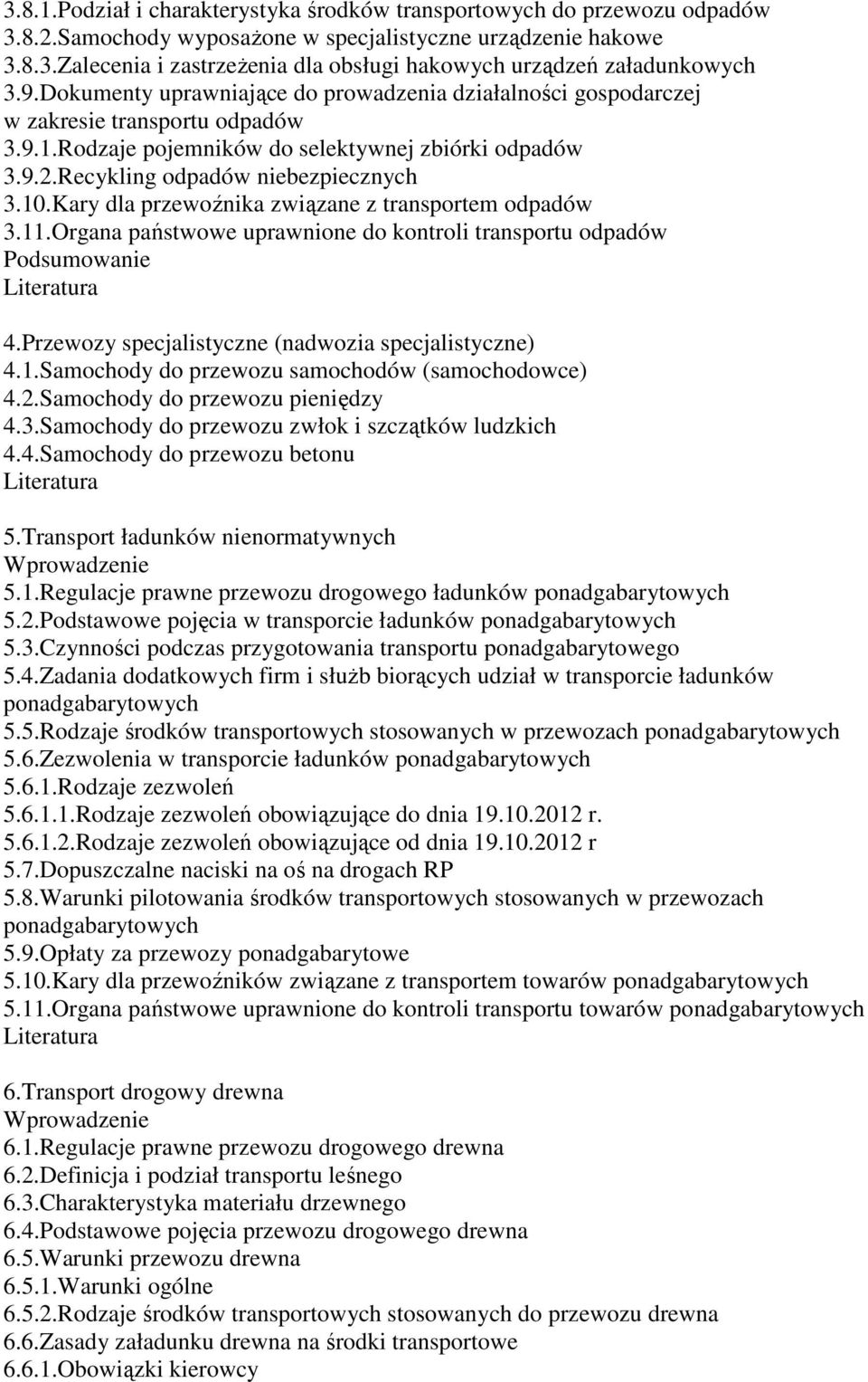 Kary dla przewoźnika związane z transportem odpadów 3.11.Organa państwowe uprawnione do kontroli transportu odpadów Podsumowanie 4.Przewozy specjalistyczne (nadwozia specjalistyczne) 4.1.Samochody do przewozu samochodów (samochodowce) 4.