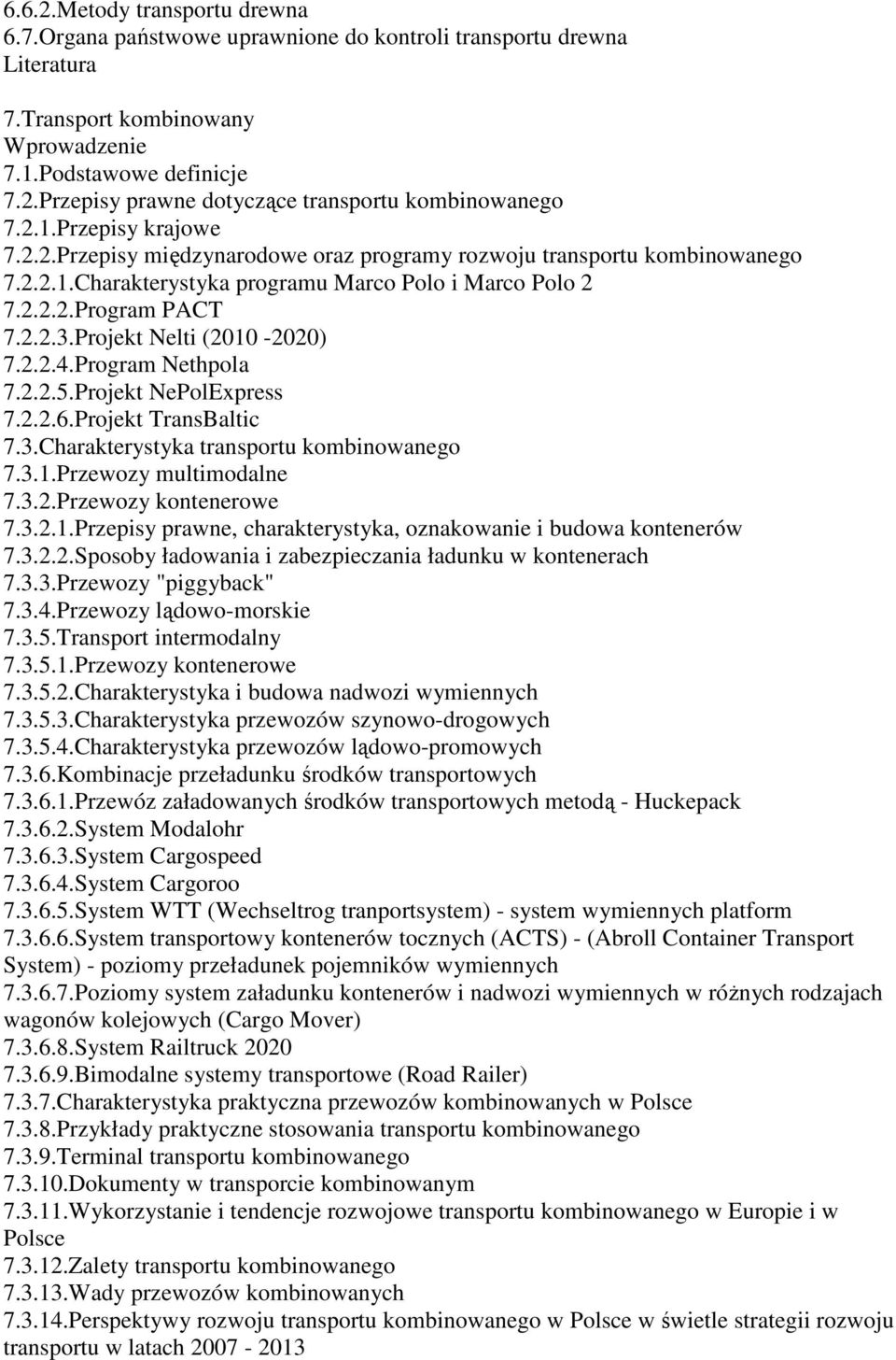 Projekt Nelti (2010-2020) 7.2.2.4.Program Nethpola 7.2.2.5.Projekt NePolExpress 7.2.2.6.Projekt TransBaltic 7.3.Charakterystyka transportu kombinowanego 7.3.1.Przewozy multimodalne 7.3.2.Przewozy kontenerowe 7.