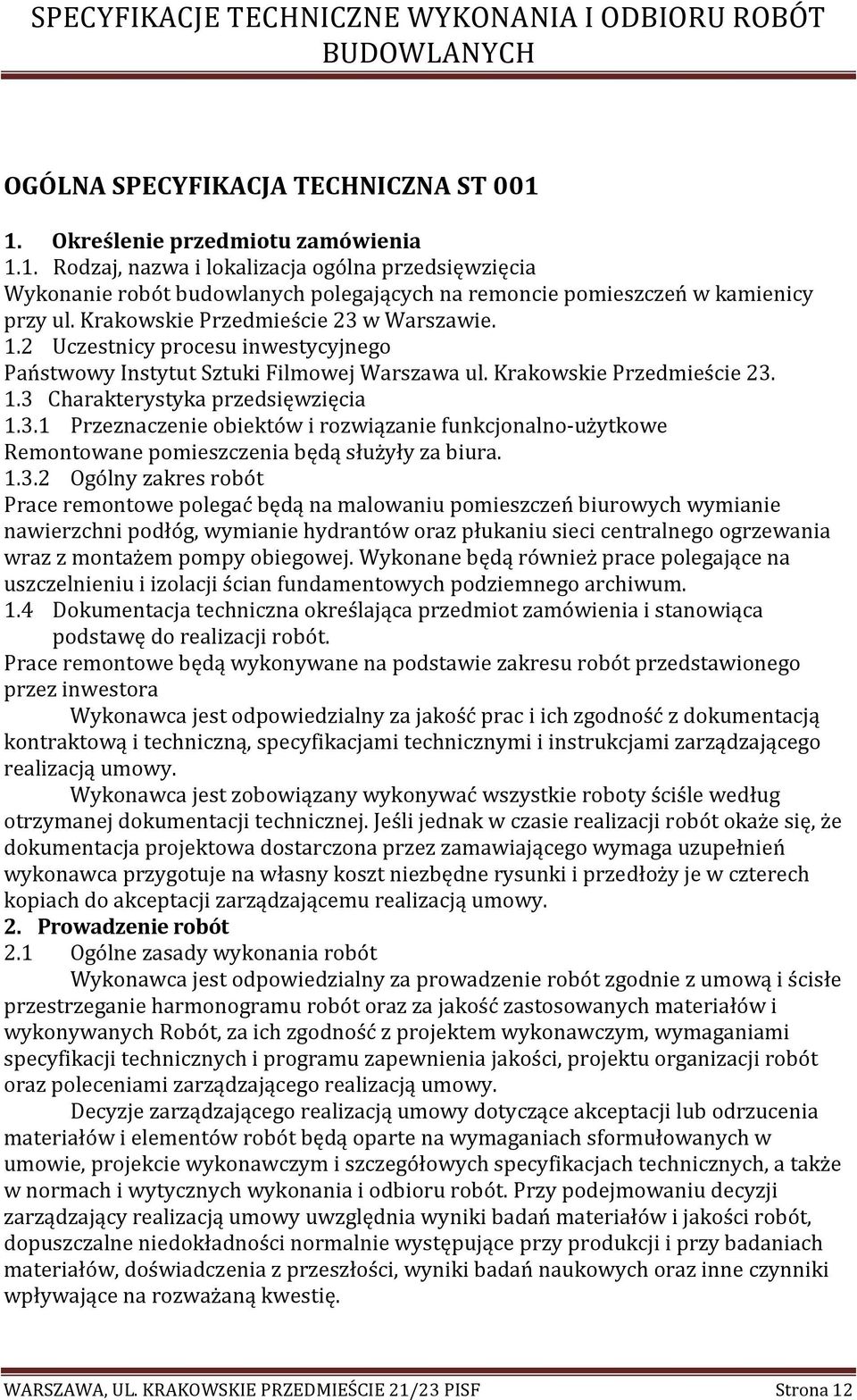 1.3.2 Ogólny zakres robót Prace remontowe polegać będą na malowaniu pomieszczeń biurowych wymianie nawierzchni podłóg, wymianie hydrantów oraz płukaniu sieci centralnego ogrzewania wraz z montażem