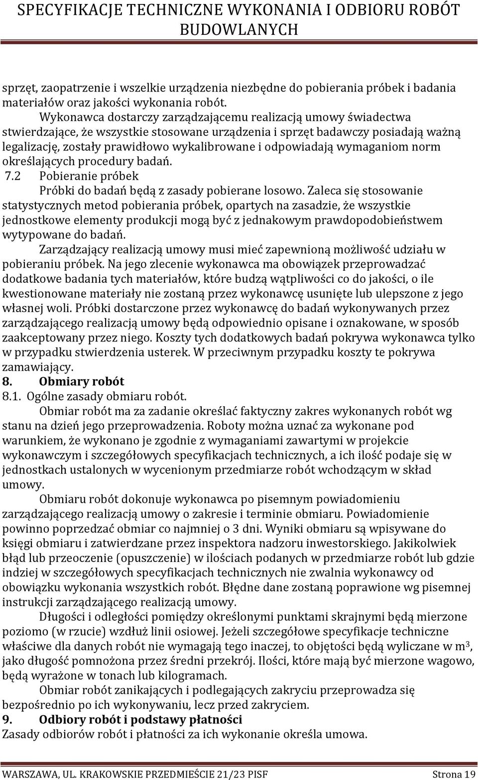 odpowiadają wymaganiom norm określających procedury badań. 7.2 Pobieranie próbek Próbki do badań będą z zasady pobierane losowo.