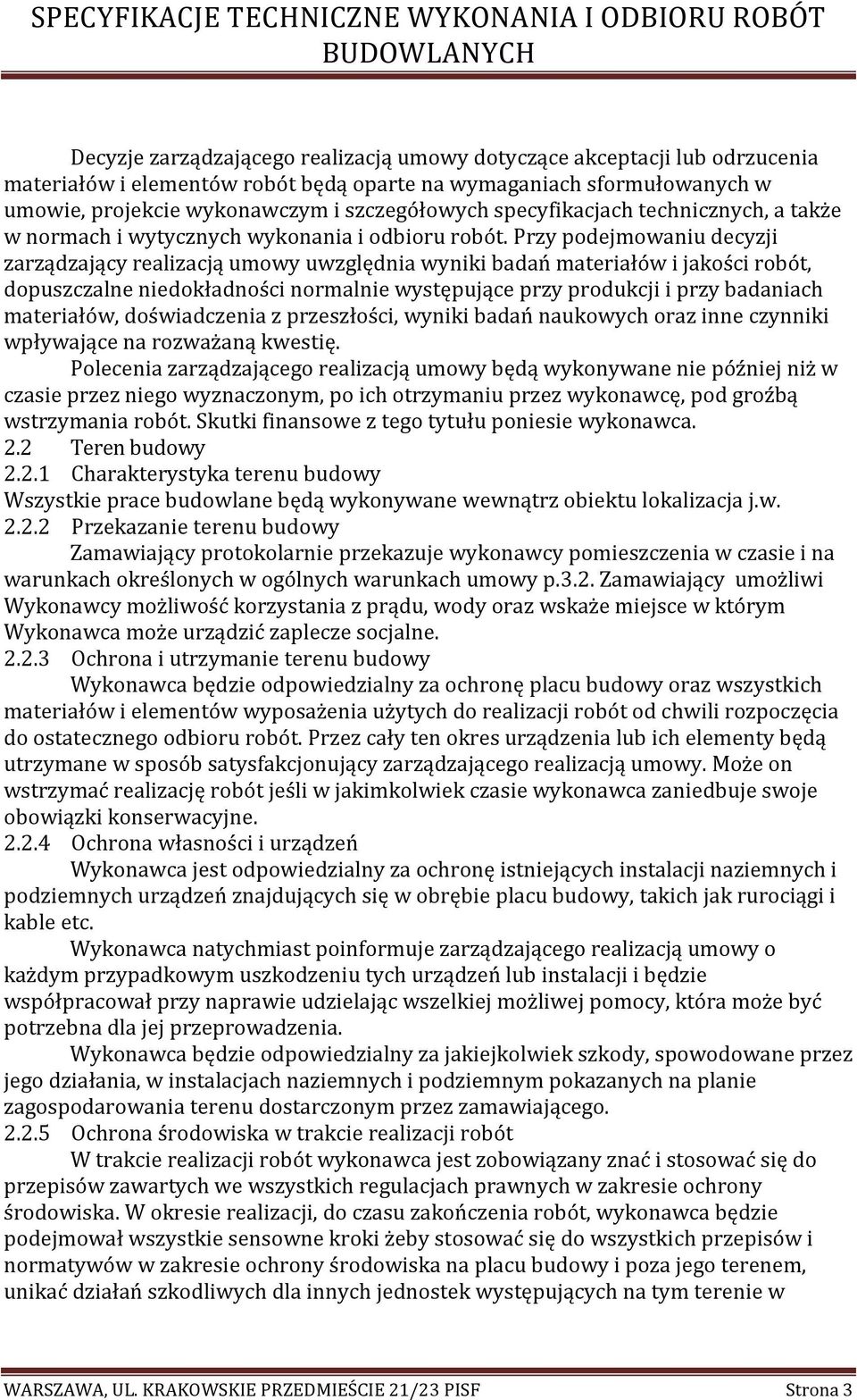 Przy podejmowaniu decyzji zarządzający realizacją umowy uwzględnia wyniki badań materiałów i jakości robót, dopuszczalne niedokładności normalnie występujące przy produkcji i przy badaniach