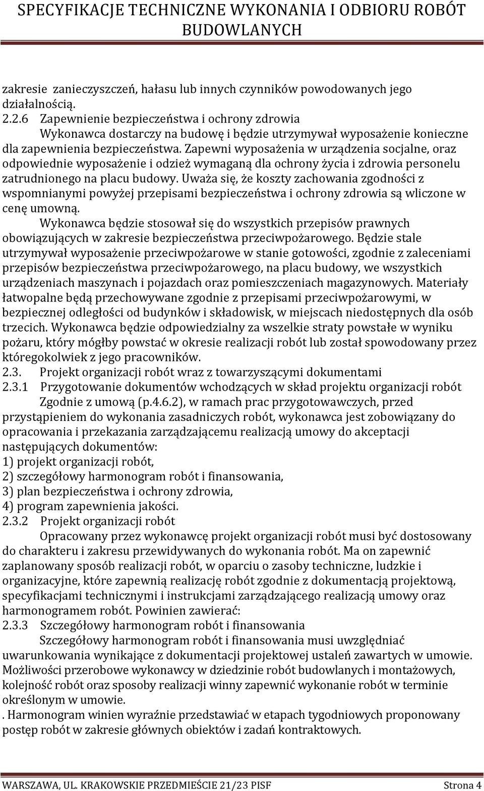 Zapewni wyposażenia w urządzenia socjalne, oraz odpowiednie wyposażenie i odzież wymaganą dla ochrony życia i zdrowia personelu zatrudnionego na placu budowy.