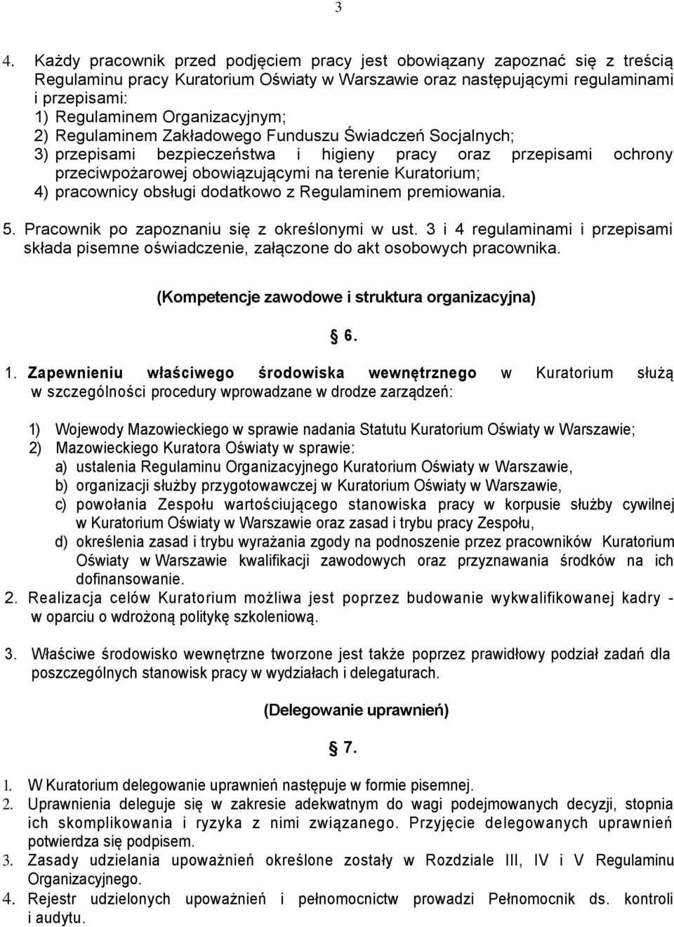 4) pracownicy obsługi dodatkowo z Regulaminem premiowania. 5. Pracownik po zapoznaniu się z określonymi w ust.