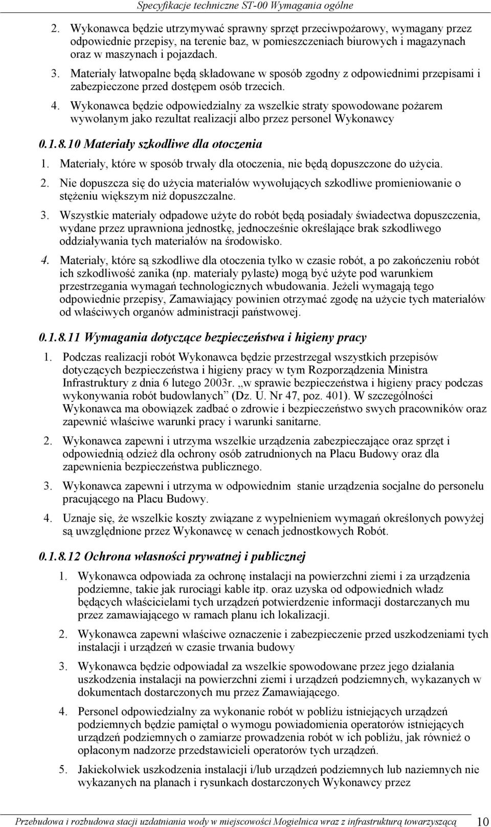 Wykonawca będzie odpowiedzialny za wszelkie straty spowodowane pożarem wywołanym jako rezultat realizacji albo przez personel Wykonawcy 0.1.8.10 Materiały szkodliwe dla otoczenia 1.