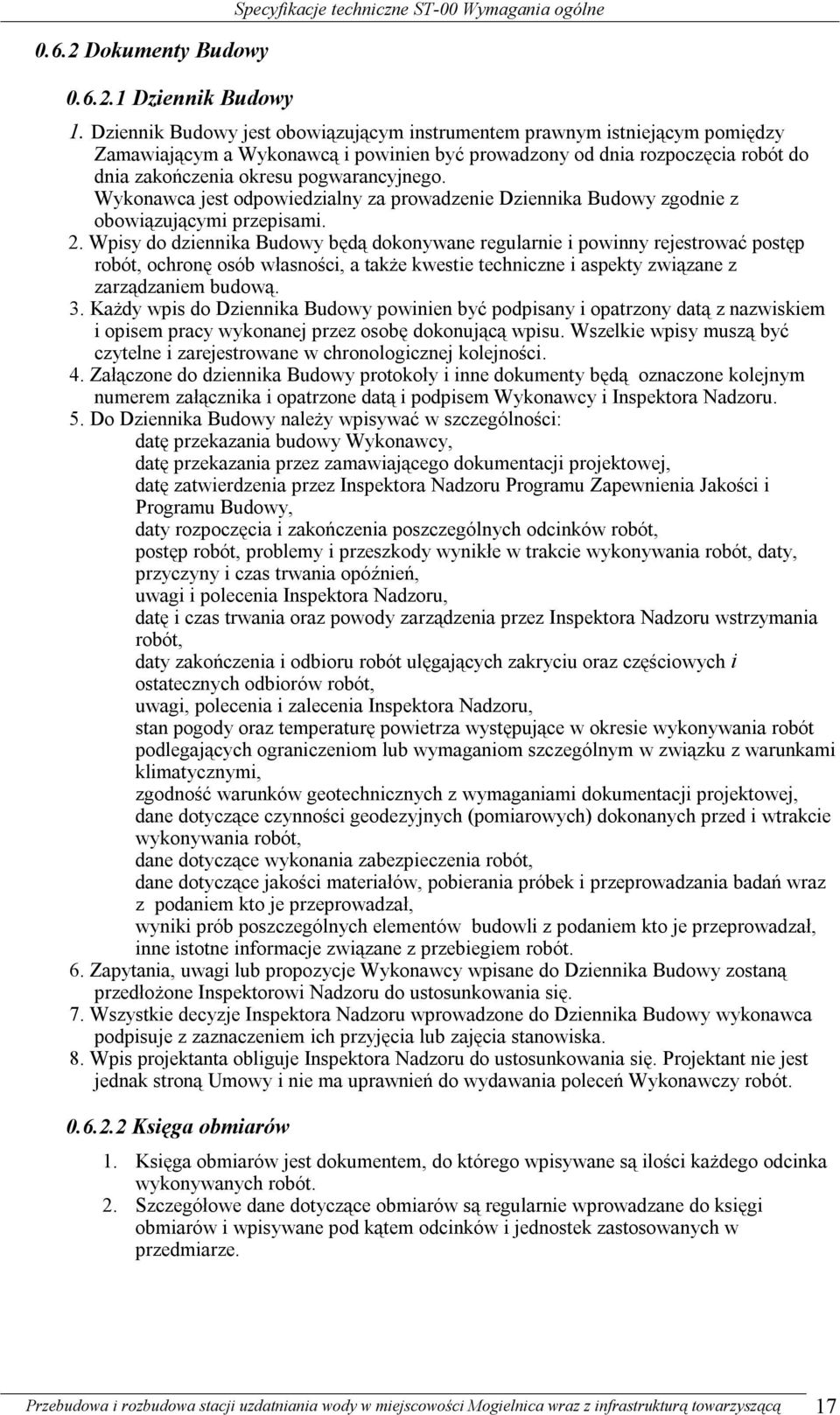 Wykonawca jest odpowiedzialny za prowadzenie Dziennika Budowy zgodnie z obowiązującymi przepisami. 2.