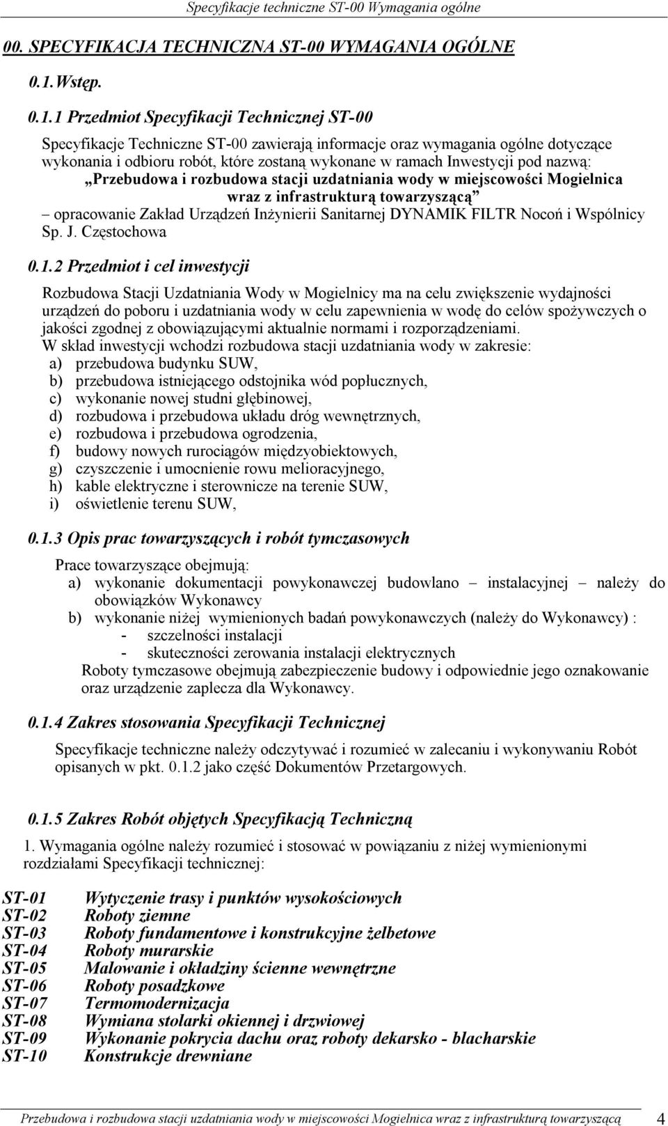 1 Przedmiot Specyfikacji Technicznej ST-00 Specyfikacje Techniczne ST-00 zawierają informacje oraz wymagania ogólne dotyczące wykonania i odbioru robót, które zostaną wykonane w ramach Inwestycji pod