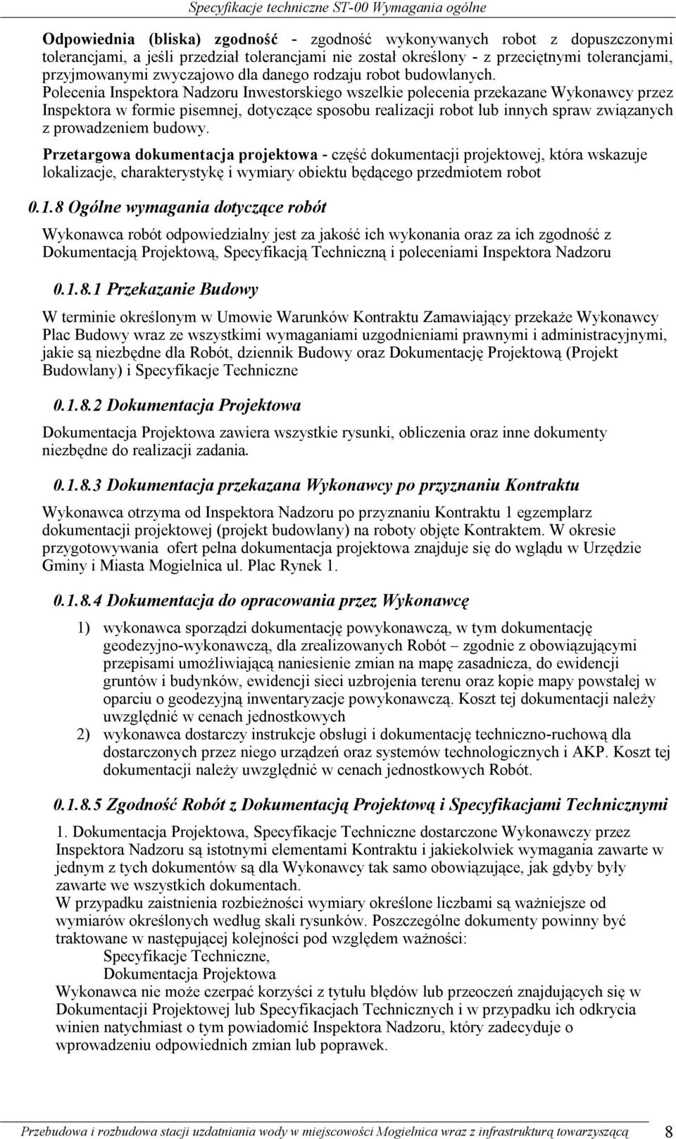 Polecenia Inspektora Nadzoru Inwestorskiego wszelkie polecenia przekazane Wykonawcy przez Inspektora w formie pisemnej, dotyczące sposobu realizacji robot lub innych spraw związanych z prowadzeniem