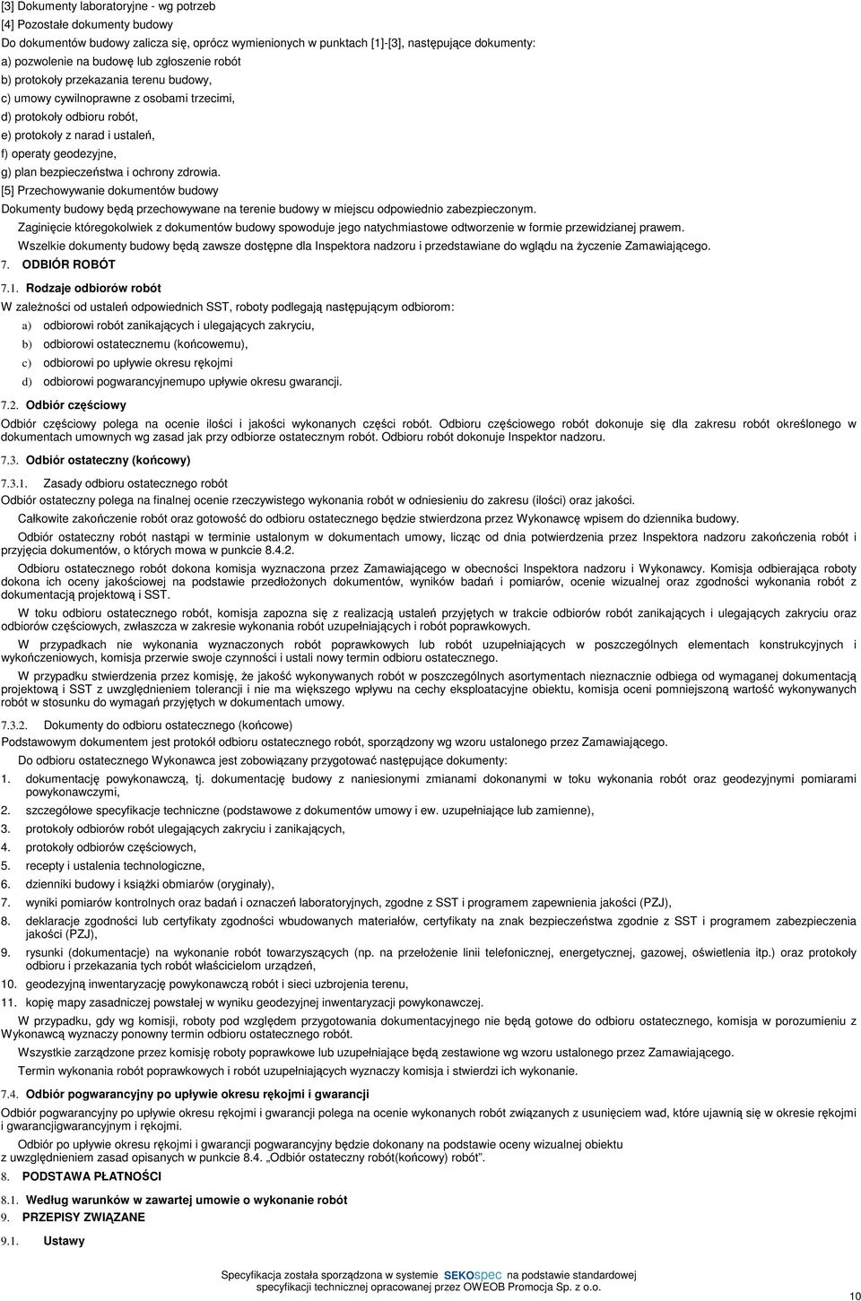 bezpieczeństwa i ochrony zdrowia. [5] Przechowywanie dokumentów budowy Dokumenty budowy będą przechowywane na terenie budowy w miejscu odpowiednio zabezpieczonym.