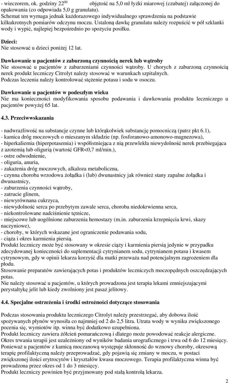 Ustaloną dawkę granulatu należy rozpuścić w pół szklanki wody i wypić, najlepiej bezpośrednio po spożyciu posiłku. Dzieci: Nie stosować u dzieci poniżej 12 lat.