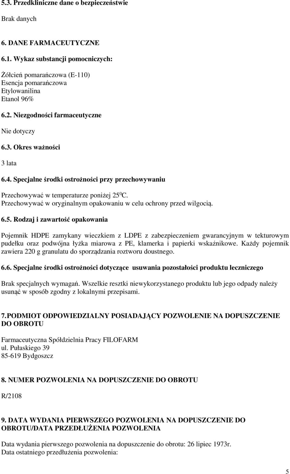 Przechowywać w oryginalnym opakowaniu w celu ochrony przed wilgocią. 6.5.