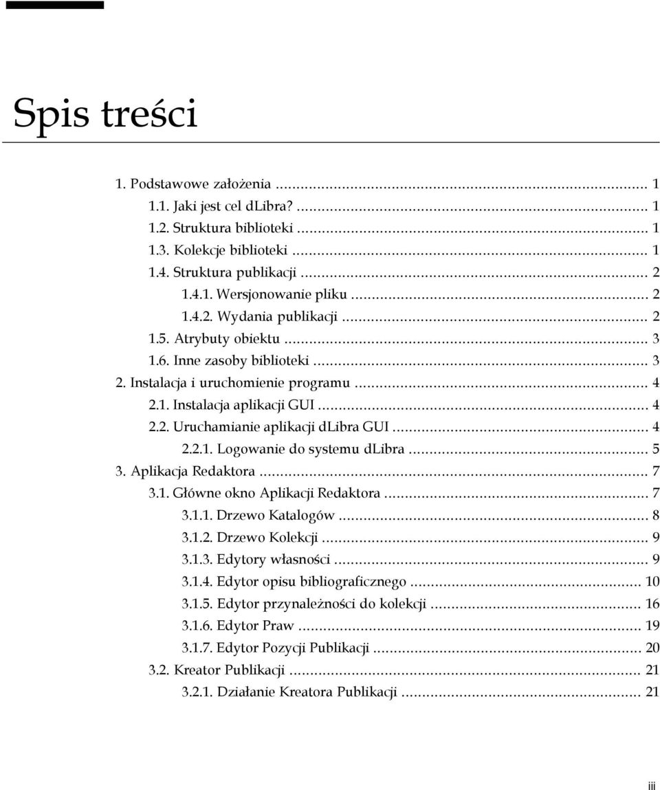 .. 5 3. Aplikacja Redaktora... 7 3.1. Główne okno Aplikacji Redaktora... 7 3.1.1. Drzewo Katalogów... 8 3.1.2. Drzewo Kolekcji... 9 3.1.3. Edytory własności... 9 3.1.4. Edytor opisu bibliograficznego.