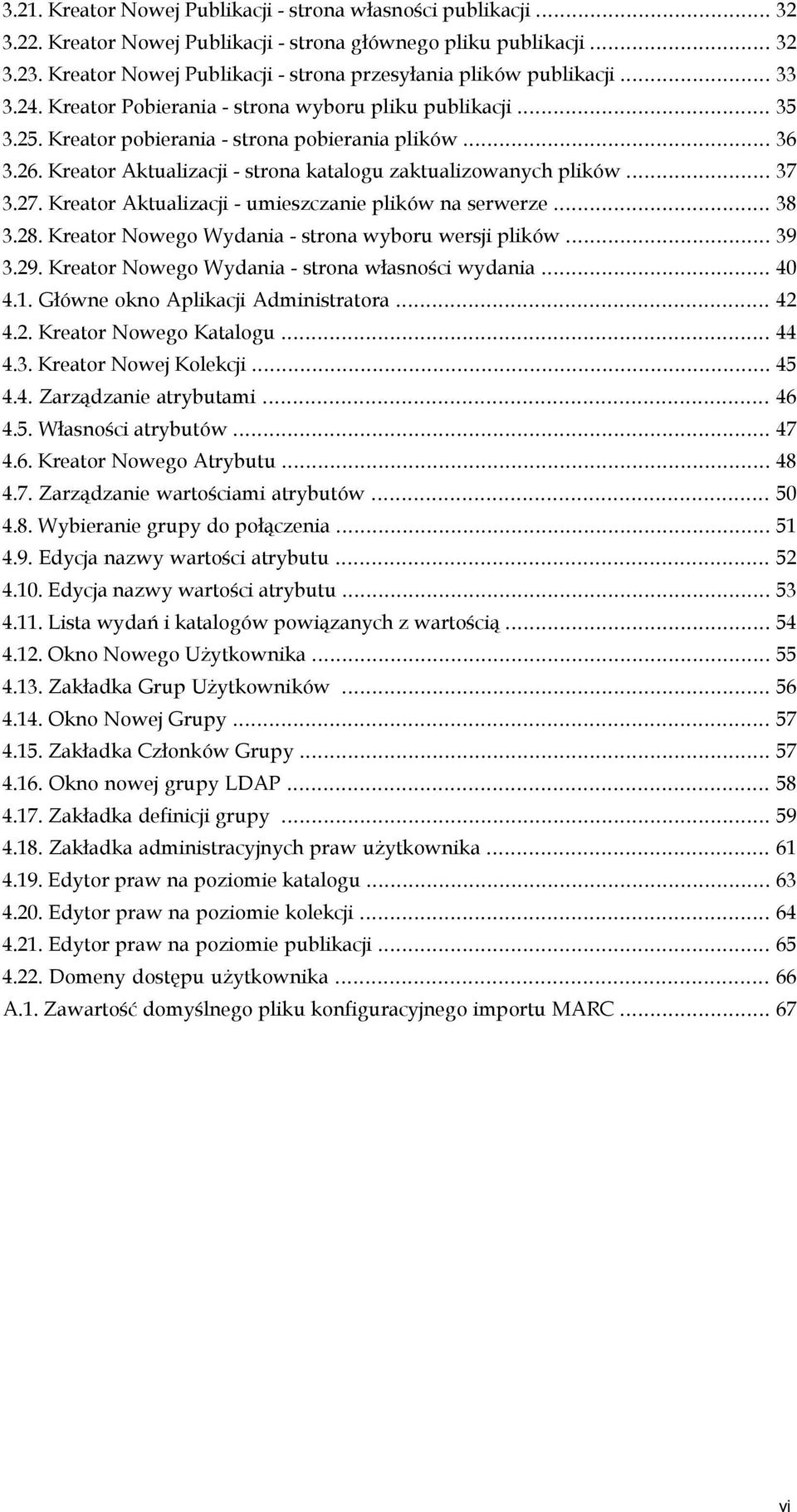 Kreator Aktualizacji - strona katalogu zaktualizowanych plików... 37 3.27. Kreator Aktualizacji - umieszczanie plików na serwerze... 38 3.28. Kreator Nowego Wydania - strona wyboru wersji plików.