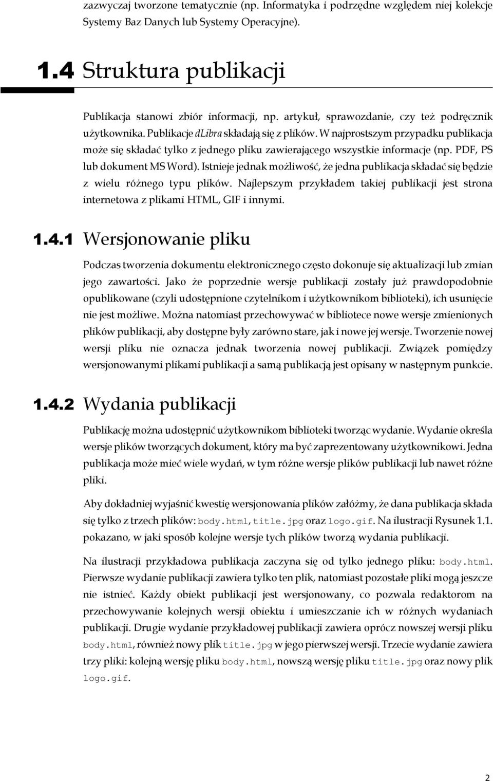 W najprostszym przypadku publikacja może się składać tylko z jednego pliku zawierającego wszystkie informacje (np. PDF, PS lub dokument MS Word).