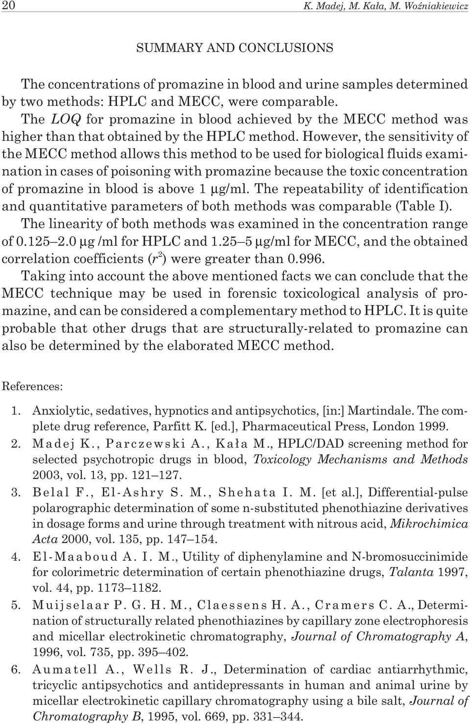 However, the sensitivity of the MECC method allows this method to be used for biological fluids examination in cases of poisoning with promazine because the toxic concentration of promazine in blood