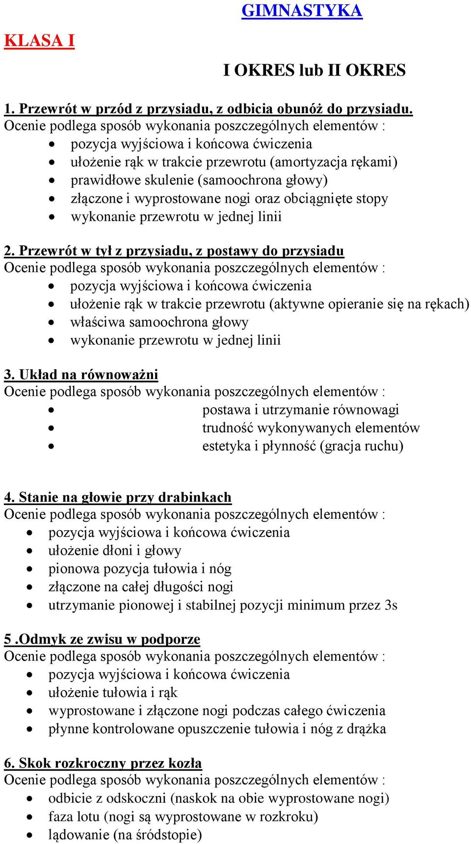 i wyprostowane nogi oraz obciągnięte stopy wykonanie przewrotu w jednej linii 2.