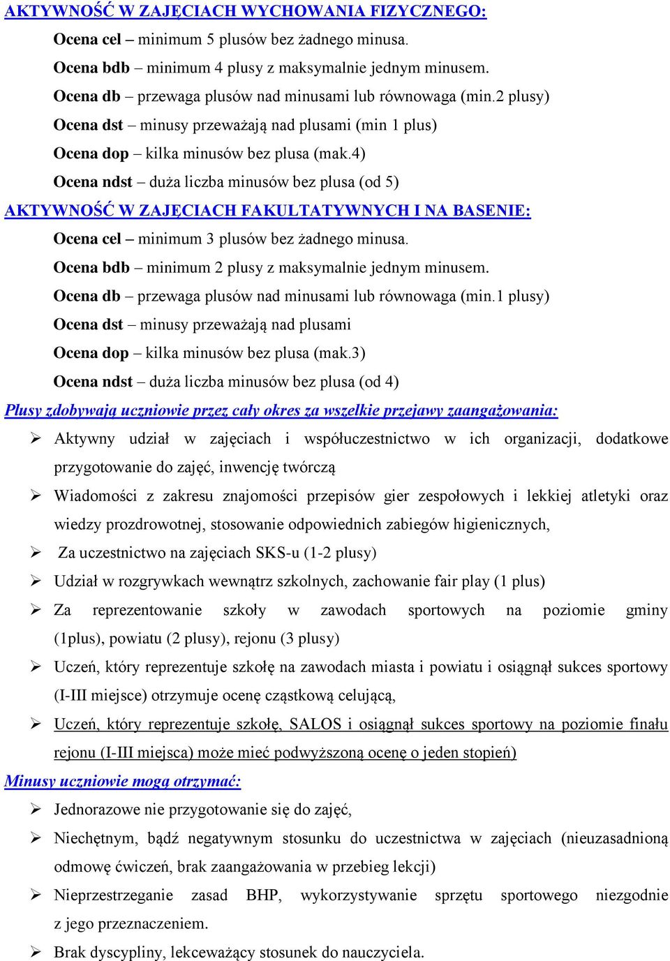 4) Ocena ndst duża liczba minusów bez plusa (od 5) AKTYWNOŚĆ W ZAJĘCIACH FAKULTATYWNYCH I NA BASENIE: Ocena cel minimum 3 plusów bez żadnego minusa.