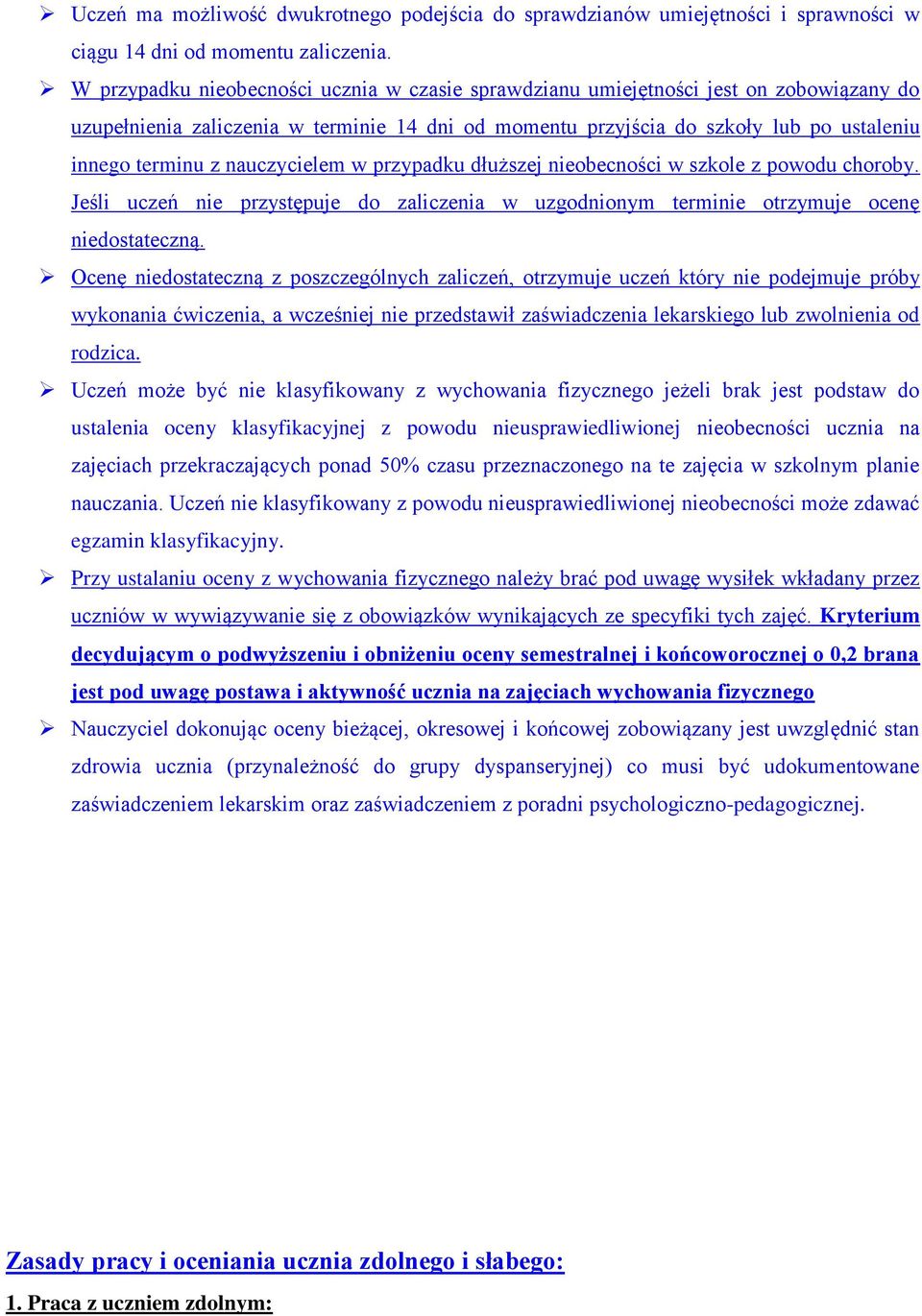 nauczycielem w przypadku dłuższej nieobecności w szkole z powodu choroby. Jeśli uczeń nie przystępuje do zaliczenia w uzgodnionym terminie otrzymuje ocenę niedostateczną.