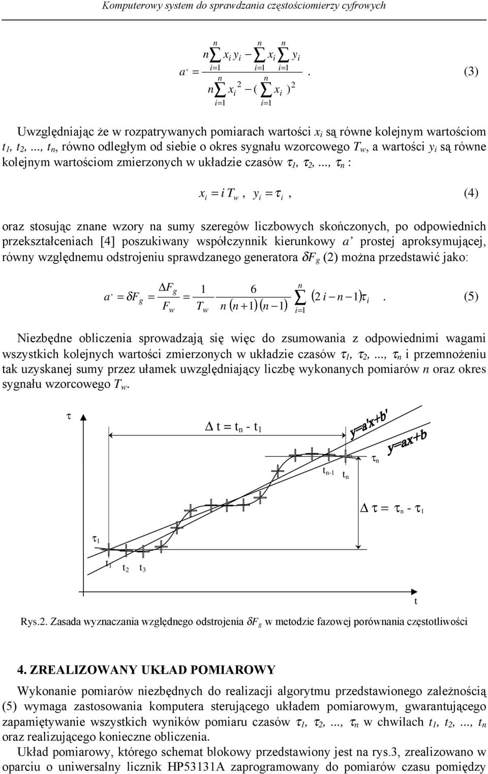 .., τ : x y x = T, y = τ, (4) oraz stosując zae zory a sumy szeregó lczboych skończoych, po odpoedch przekształceach [4] poszukay spółczyk kerukoy a prostej aproksymującej, róy zględemu odstrojeu