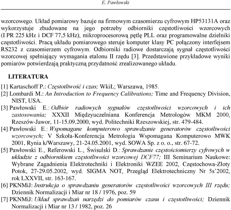 dzelk częstotlośc. Pracą układu pomaroego steruje komputer klasy PC połączoy terfejsem RS232 z czasomerzem cyfroym.