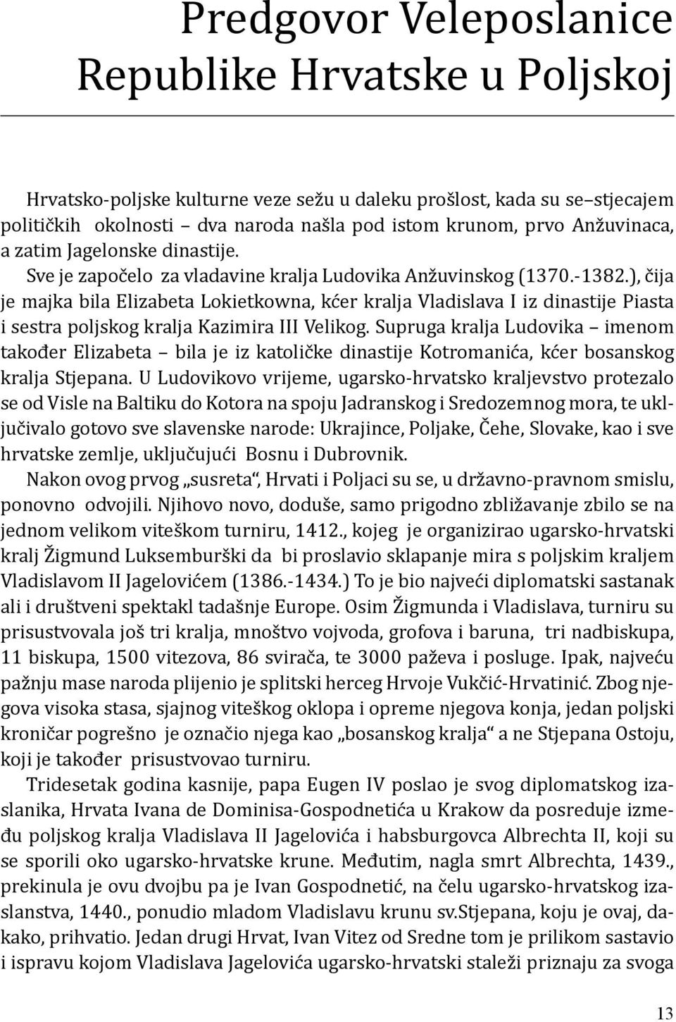 ), čija je majka bila Elizabeta Lokietkowna, kćer kralja Vladislava I iz dinastije Piasta i sestra poljskog kralja Kazimira III Velikog.