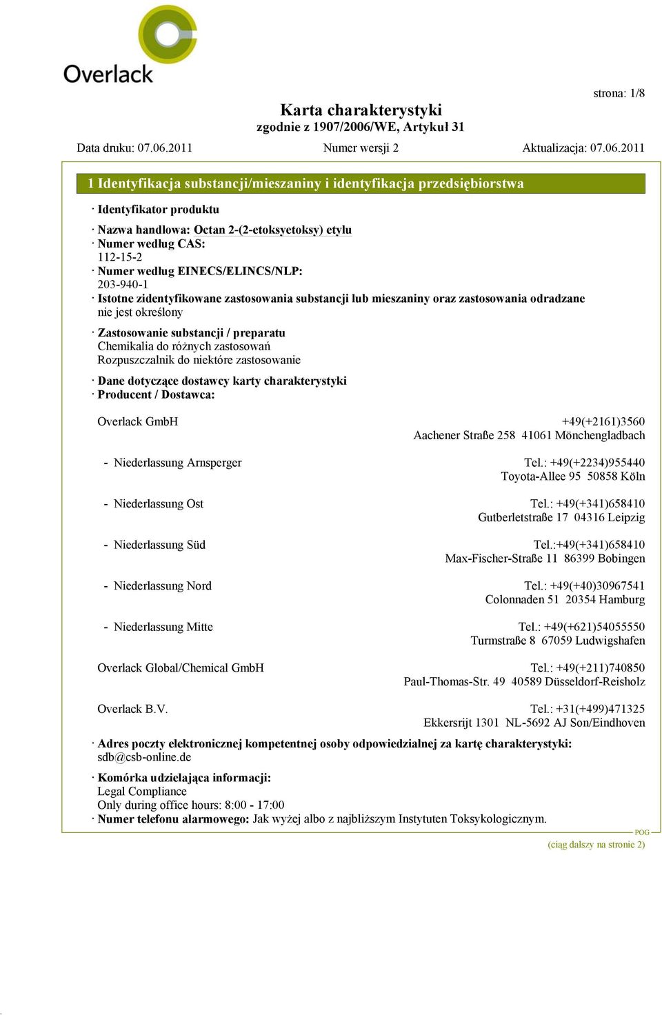 dotyczące dostawcy karty charakterystyki Producent / Dostawca: Overlack GmbH +49(+2161)3560 Aachener Straße 258 41061 Mönchengladbach - Niederlassung Arnsperger Tel.