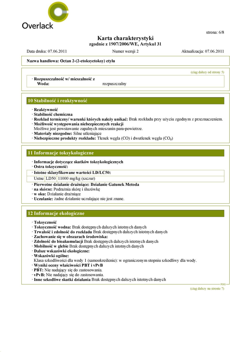 Materiały niezgodne: Silne utleniające Niebezpieczne produkty rozkładu: Tlenek węgla (CO) i dwutlenek węgla (CO₂) 11 Informacje toksykologiczne Informacje dotyczące skutków toksykologicznych Ostra