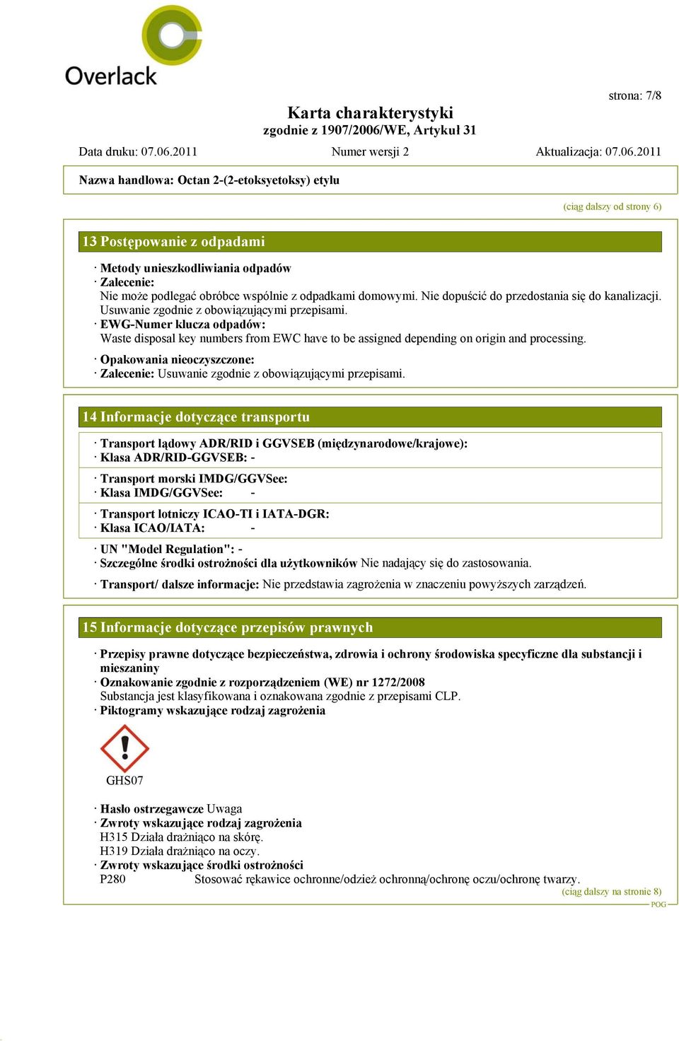 EWG-Numer klucza odpadów: Waste disposal key numbers from EWC have to be assigned depending on origin and processing.