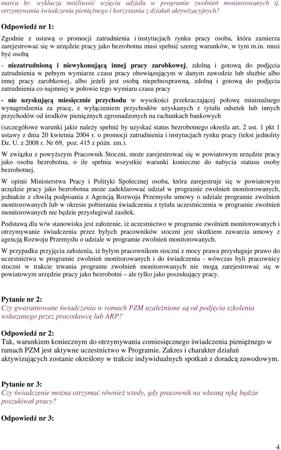 tytucjach rynku pracy osoba, która zamierza zarejestrować się w urzędzie pracy jako bezrobotna musi spełnić szereg warunków, w tym m.in.