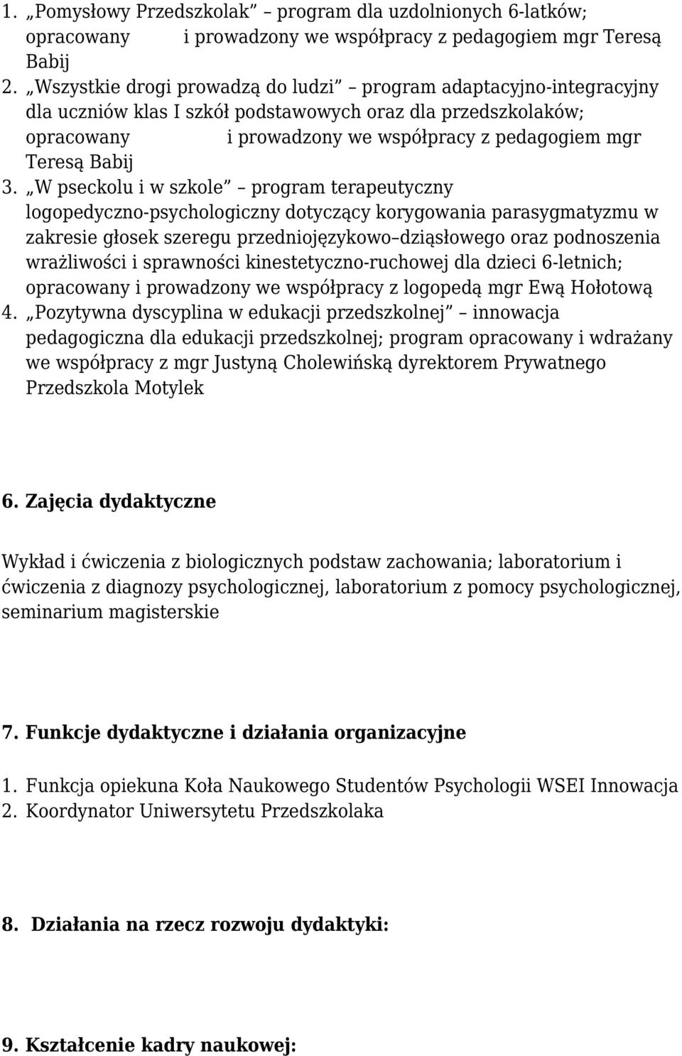 W pseckolu i w szkole program terapeutyczny logopedyczno-psychologiczny dotyczący korygowania parasygmatyzmu w zakresie głosek szeregu przedniojęzykowo dziąsłowego oraz podnoszenia wrażliwości i