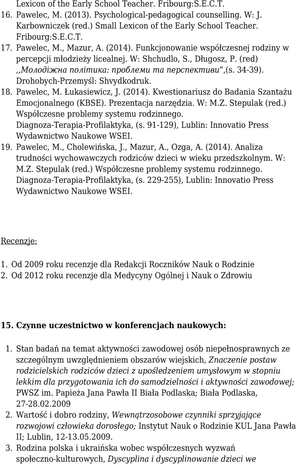 Drohobych-Przemyśl: Shvydkodruk. 18. Pawelec, M. Łukasiewicz, J. (2014). Kwestionariusz do Badania Szantażu Emocjonalnego (KBSE). Prezentacja narzędzia. W: M.Z. Stepulak (red.