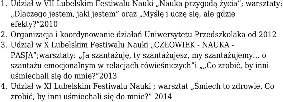 Udział w X Lubelskim Festiwalu Nauki CZŁOWIEK - NAUKA - PASJA ;warsztaty: Ja szantażuję, ty szantażujesz, my szantażujemy o szantażu