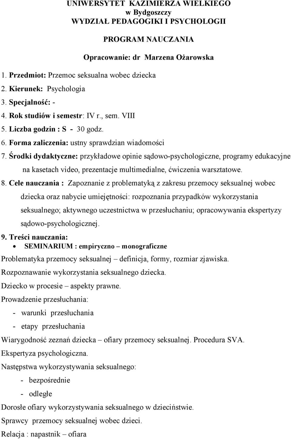 Środki dydaktyczne: przykładowe opinie sądowo-psychologiczne, programy edukacyjne na kasetach video, prezentacje multimedialne, ćwiczenia warsztatowe. 8.