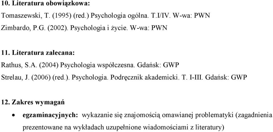 Gdańsk: GWP Strelau, J. (2006) (red.). Psychologia. Podręcznik akademicki. T. I-III. Gdańsk: GWP 12.