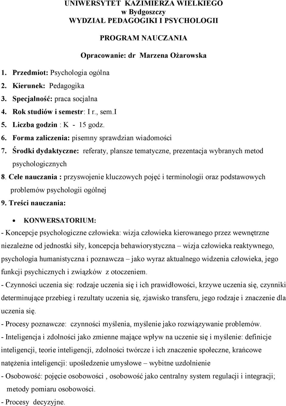 Środki dydaktyczne: referaty, plansze tematyczne, prezentacja wybranych metod psychologicznych 8.