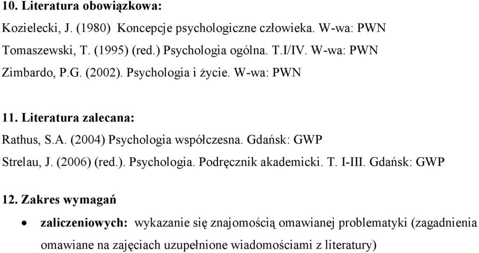 (2004) Psychologia współczesna. Gdańsk: GWP Strelau, J. (2006) (red.). Psychologia. Podręcznik akademicki. T. I-III. Gdańsk: GWP 12.