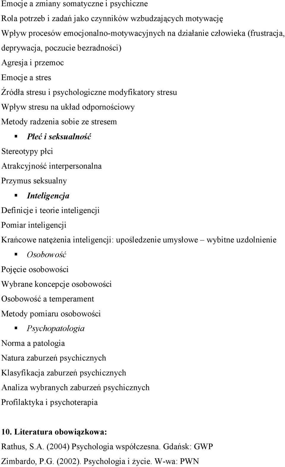 płci Atrakcyjność interpersonalna Przymus seksualny Inteligencja Definicje i teorie inteligencji Pomiar inteligencji Krańcowe natężenia inteligencji: upośledzenie umysłowe wybitne uzdolnienie